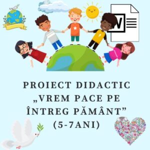 Proiect didactic „Vrem pace pe întreg Pământ!” (5-7 ani) cod.PD0039VI
