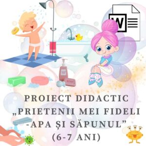 Proiect didactic „Prietenii mei fideli - apa și săpunul” (6-7 ani) cod.PD0046VI