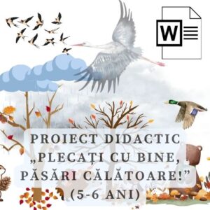 Proiect didactic „Plecați cu bine, păsări călătoare” (5-6 ani) cod.PD0044VI
