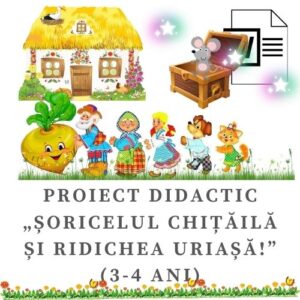 Proiect didactic „Șoricelul Chițăilă și Ridichea uriașă” (3-4ani) cod.PD0054VI