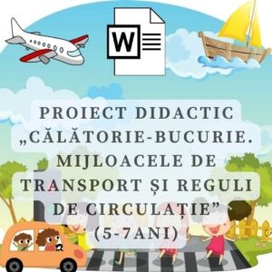 Proiect didactic „Călătorie-bucurie. Mijloacele de transport și reguli de circulație” (5-7 ani) cod.PD0058VI