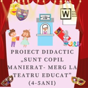 Proiect didactic „Sunt copil manierat -merg la teatru educat” (4-5ani) cod.PD0057VI