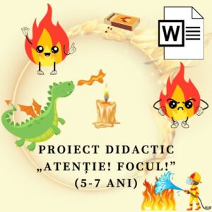 Proiect didactic „Atenție! Focul !” (5-7 ani) cod.PD0066VI