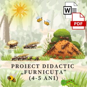 Proiect didactic „ Furnicuța-hărnicuța sau viața în mușuroi” (4-5 ani ani) cod.PD0129VI