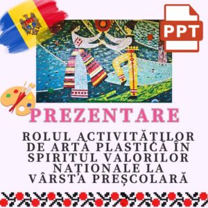 Prezentare „Activitățile de artă plastică pentru educarea valorilor naționale la preșcolari”  cod.CM0015VI